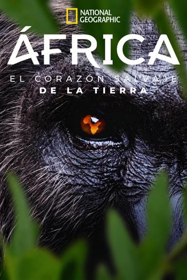 África: El Corazón Salvaje de la Tierra